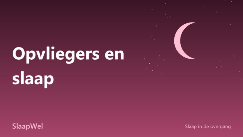 Opvliegers en slaap: hoe je ’s nachts toch doorslaapt
