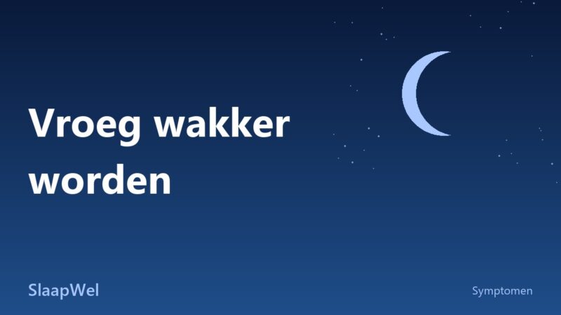 Vroeg wakker worden en niet meer slapen: wat helpt