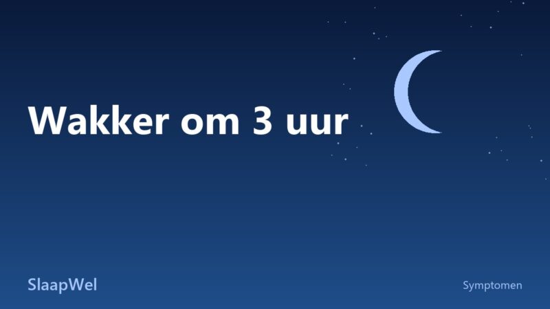 Wakker om 3 uur en niet meer slapen: oorzaken en tips